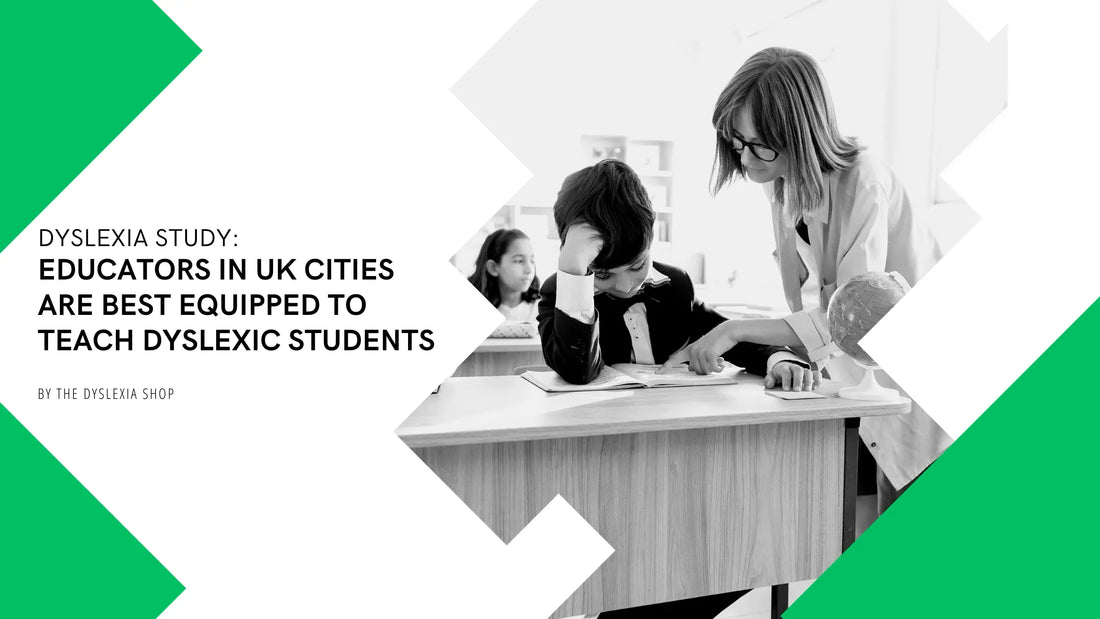 Dyslexia-Study-Educators-in-UK-Cities-are-Best-Equipped-to-Teach-Dyslexic-Students| The Dyslexia Shop