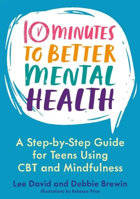 10 Minutes to Better Mental Health : A Step-by-Step Guide for Teens Using CBT and Mindfulness | The Dyslexia Shop