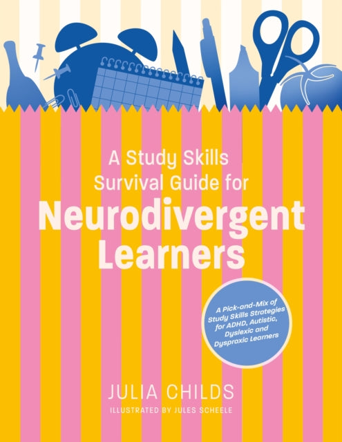 A Study Skills Survival Guide for Neurodivergent Learners : A Pick n Mix of Study Skills Strategies for ADHD, Autistic, Dyslexic and Dyspraxic Learners