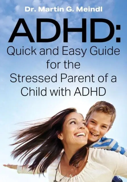 ADHD : Quick and Easy Guide for the Stressed Parent of a Child with ADHD | The Dyslexia Shop