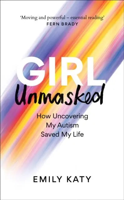 Girl Unmasked : The Sunday Times Bestseller: How Uncovering My Autism Saved My Life | The Dyslexia Shop