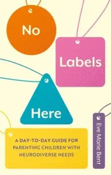 No Labels Here : A Day-to-day Guide for Parenting Children with Neurodiverse Needs | The Dyslexia Shop