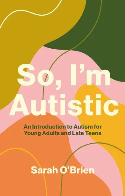 So, I'm Autistic : An Introduction to Autism for Young Adults and Late Teens | The Dyslexia Shop
