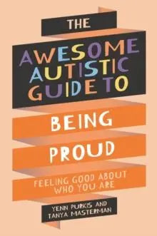 The Awesome Autistic Guide to Being Proud : Feeling Good About Who You Are | The Dyslexia Shop