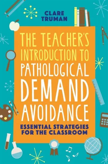 The Teacher's Introduction to Pathological Demand Avoidance : Essential Strategies for the Classroom | The Dyslexia Shop