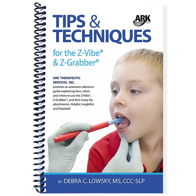 ARK Tips & Techniques for the Z-Vibe Book - Oral Motor Guide