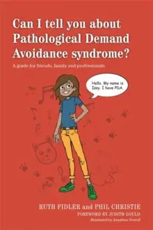 Can I tell you about Pathological Demand Avoidance syndrome? : A Guide for Friends, Family and Professionals | The Dyslexia Shop