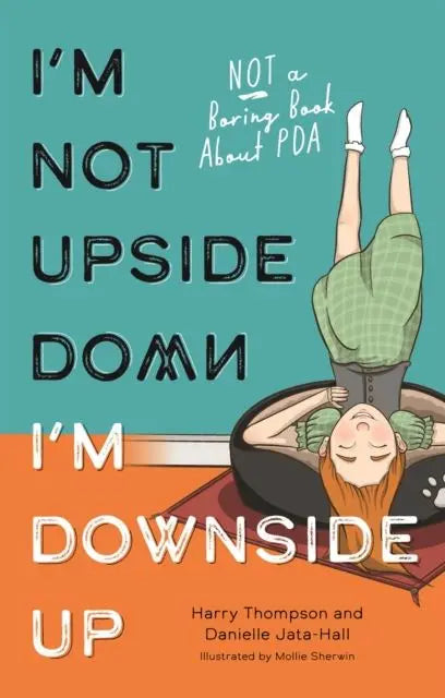 I'm Not Upside Down, I'm Downside Up : Not a Boring Book About PDA | The Dyslexia Shop