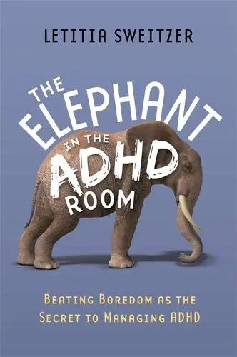 The Elephant in the ADHD Room: Beating Boredom as the Secret to Managing ADHD | The Dyslexia Shop
