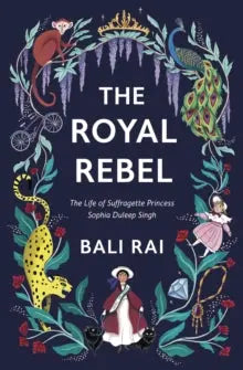 The Royal Rebel : The Life of Suffragette Princess Sophia Duleep Singh | The Dyslexia Shop