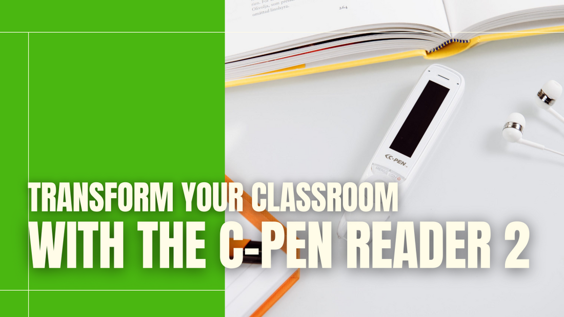 How The C-Pen Reader 2 Can Make A Measurable Difference In The Classroom