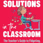 Sensory Solutions in the Classroom : The Teacher's Guide to Fidgeting, Inattention and Restlessness