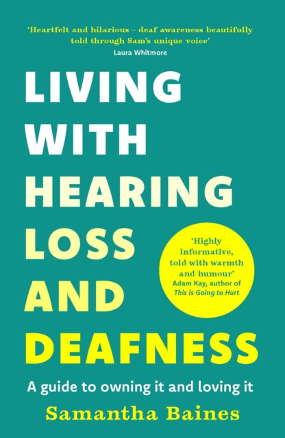 Living With Hearing Loss and Deafness : A guide to owning it and loving it