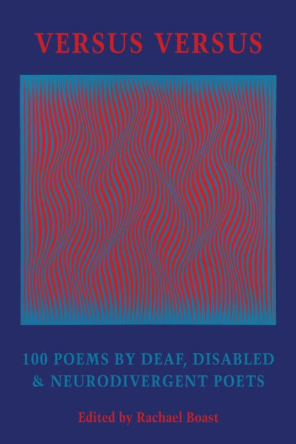 Versus Versus : 100 Poems by Deaf, Disabled & Neurodivergent Poets