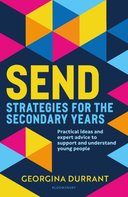 SEND Strategies for the Secondary Years : Practical ideas and expert advice to support and understand young people