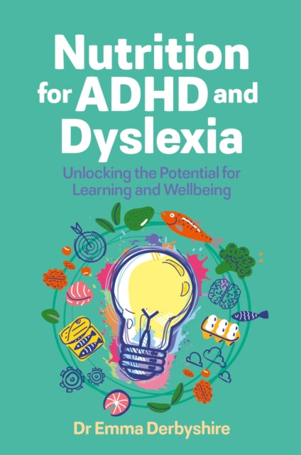 Nutrition for ADHD and Dyslexia : Unlocking the Potential for Learning and Wellbeing