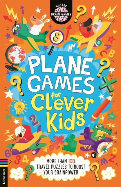 Plane Games for Clever Kids® : More than 100 Anti-Boredom Travel Activities for Airplane Journeys