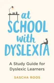 At School with Dyslexia : A Study Guide for Dyslexic Learners | The Dyslexia Shop
