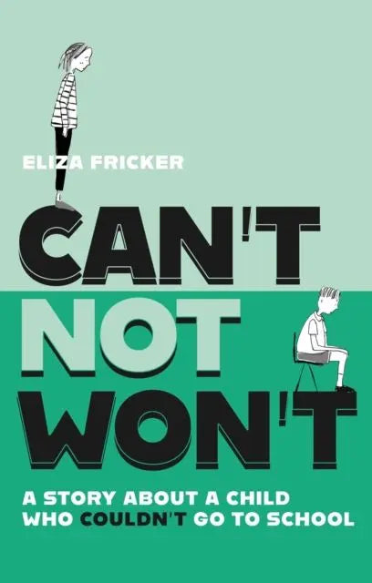 Can't Not Won't : A Story About A Child Who Couldn't Go To School | The Dyslexia Shop