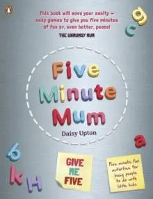 Five Minute Mum: Give Me Five : Five minute, easy, fun games for busy people to do with little ki...