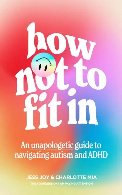 How Not to Fit In : An Unapologetic Guide to Navigating Autism and ADHD | The Dyslexia Shop