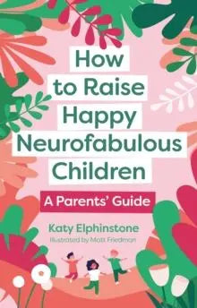 How to Raise Happy Neurofabulous Children : A Parents' Guide | The Dyslexia Shop
