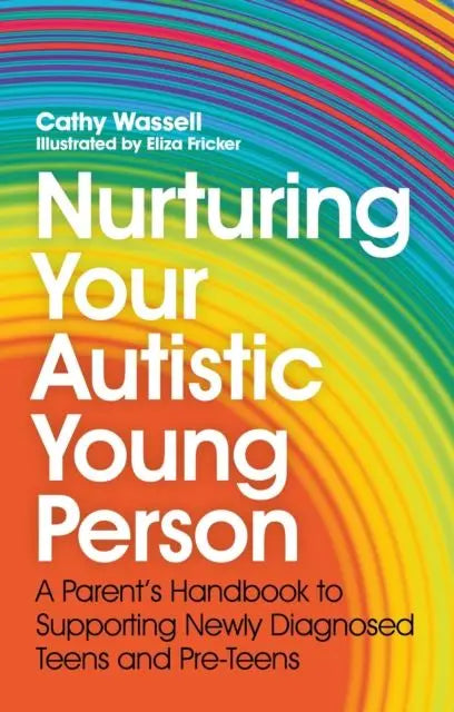 Nurturing Your Autistic Young Person : A Parent's Handbook to Supporting Newly Diagnosed Teens and Pre-Teens | The Dyslexia Shop