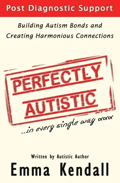 Perfectly Autistic : Post Diagnostic Support for Parents of ASD Children. Building Autism Bonds and Creating Harmonious Connections | The Dyslexia Shop