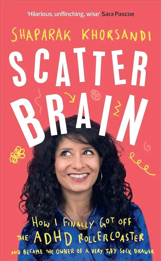 Scatter Brain : How I finally got off the ADHD rollercoaster and became the owner of a very tidy ...