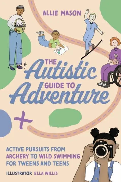 The Autistic Guide to Adventure : Active Pursuits from Archery to Wild Swimming for Tweens and Teens | The Dyslexia Shop