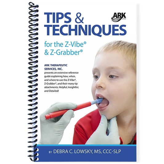 ARK Tips & Techniques for the Z-Vibe Book - Oral Motor Guide