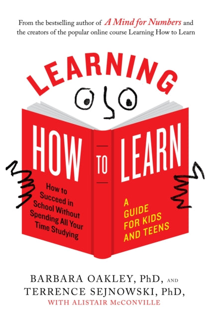 Learning How to Learn : How to Succeed in School without Spending All Your Time Studying: a Guide for Kids and Teens