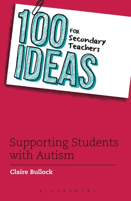 100 Ideas for Secondary Teachers: Supporting Students with Autism | The Dyslexia Shop