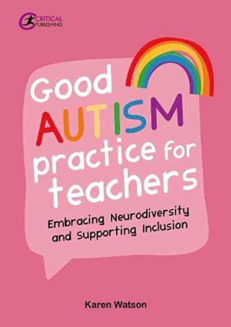 Good Autism Practice for Teachers : Embracing Neurodiversity and Supporting Inclusion