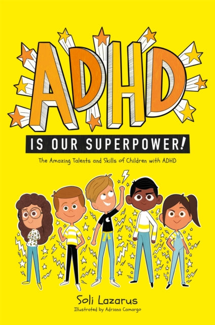 ADHD Is Our Superpower : The Amazing Talents and Skills of Children with ADHD by Soli Lazarus