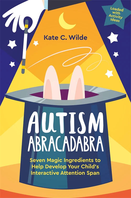 Autism Abracadabra - Seven Magic Ingredients to Help Develop Your Child's Interactive Attention Span