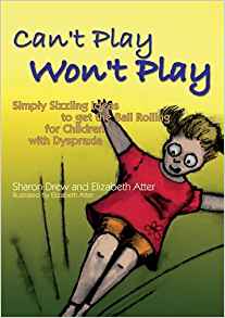 Can't Play Won't Play: Simply Sizzling Ideas to Get the Ball Rolling for Children with Dyspraxia ...