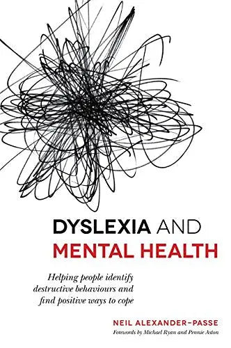 Dyslexia and Mental Health: Helping people identify destructive behaviours and find positive ways...