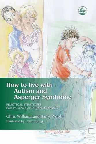 How to Live with Autism and Asperger Syndrome: Practical Strategies for Parents and Professionals...