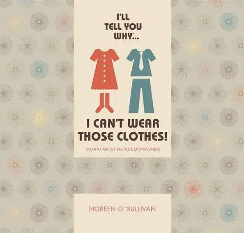 I'll Tell You Why... I Can't Wear Those Clothes!: Talking about tactile defensiveness | The Dyslexia Shop