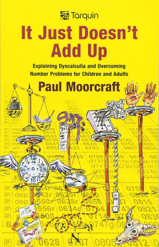 It Just Doesn't Add Up:Explaining Dyscalculia and Overcoming Number Problems for Children and Adu...