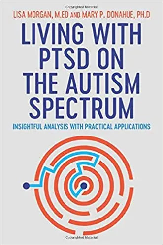 Living with PTSD on the Autism Spectrum : Insightful Analysis with Practical Applications | The D...