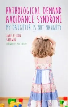 Pathological Demand Avoidance Syndrome - My Daughter is Not Naughty | The Dyslexia Shop