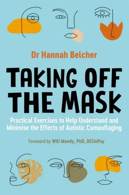 Taking Off the Mask : Practical Exercises to Help Understand and Minimise the Effects of Autistic Camouflaging | The Dyslexia Shop