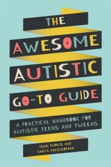 The Awesome Autistic Go-To Guide : A Practical Handbook for Autistic Teens and Tweens | The Dyslexia Shop