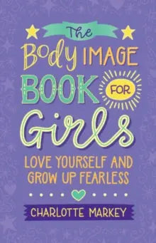 The Body Image Book for Girls : Love Yourself and Grow Up Fearless | The Dyslexia Shop