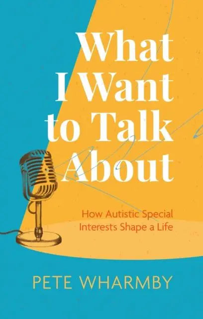 What I Want to Talk About : How Autistic Special Interests Shape a Life | The Dyslexia Shop