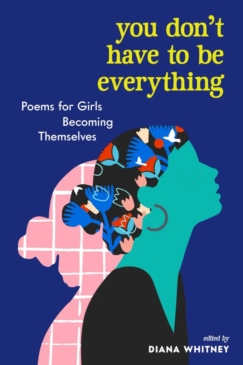 You Don't Have to Be Everything : Poems for Girls Becoming Themselves | The Dyslexia Shop