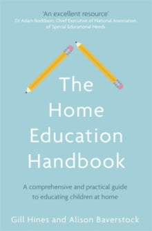 The Home Education Handbook : A comprehensive and practical guide to educating children at home