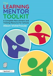 The Learning Mentor Toolkit : A Complete Recruitment and Training Resource for Schools